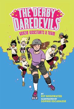 The Derby Daredevils: Kenzie Kickstarts a Team - Rosewater, Kit; Escabasse, Sophie