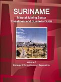 Suriname Mineral, Mining Sector Investment and Business Guide Volume 1 Strategic Information and Regulations