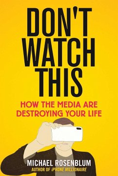 Don't Watch This: How the Media Are Destroying Your Life - Rosenblum, Michael