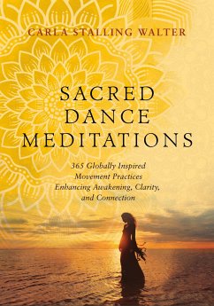 Sacred Dance Meditations: 365 Globally Inspired Movement Practices Enhancing Awakening, Clarity, and Connection - Walter, Carla Stalling