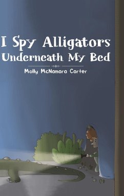 I Spy Alligators Underneath My Bed - McNamara Carter, Molly