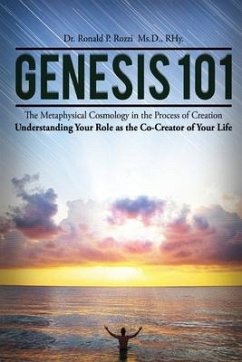 Genesis 101: The Metaphysical Cosmology in the Process of Creation - Rozzi D., Rhy Ronald