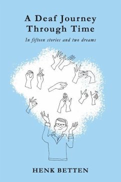 A Deaf Journey through Time: In fifteen stories and two dreams - Betten, Henk