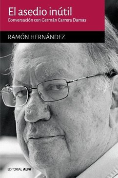 El asedio inútil: Conversación con Germán Carrera Damas - Hernandez, Ramon