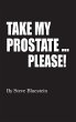 Take My Prostate... Please! (hardback) - Bild 1