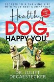 Healthy Dog, Happy You: Secrets to a Thriving Life with Your Best Companion