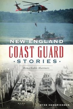 New England Coast Guard Stories: Remarkable Mariners - Hendrickson, Dyke