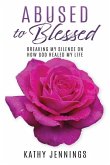 Abused to Blessed: Breaking My Silence on How God Healed My Life