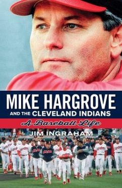 Mike Hargrove and the Cleveland Indians: A Baseball Life - Jim, Ingraham