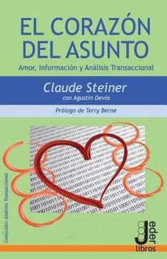 El Corazón del Asunto: Amor, Información y Análisis Transaccional - Steiner, Claude