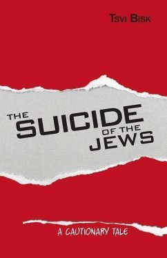 The Suicide of the Jews: A Cautionary Tale - Bisk, Tsvi