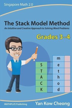 The Stack Model Method (Grades 3-4): An Intuitive and Creative Approach to Solving Word Problems - Kow-Cheong, Yan