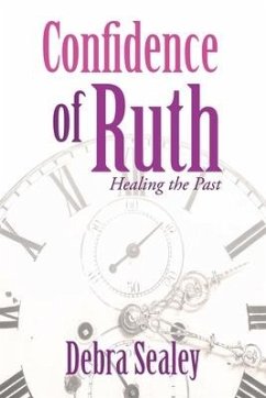 Confidence of Ruth: Healing the Past - Sealey, Debra