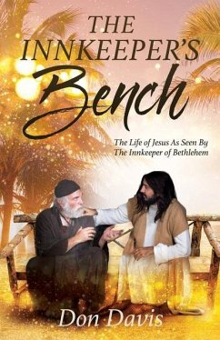 The Innkeeper's Bench: The Life of Jesus As Seen By The Innkeeper of Bethlehem - Davis, Don