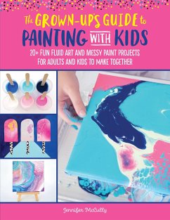 The Grown-Up's Guide to Painting with Kids - McCully, Jennifer