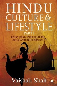 Hindu Culture and Lifestyle - Part I: Living Indian Traditions in the age of Artificial Intelligence - Vaishali Shah