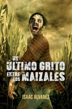 Un ultimo grito entre los maizales - Alvarez Alvarez, Isaac