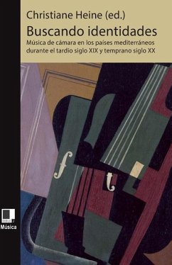 Buscando identidades: Música de cámara en los países mediterráneos durante el tardío siglo XIX y temprano siglo XX música - Perez Zalduondo, Gemma; Larrinaga Cuadra, Itziar; Diaz Morlan, Isabel