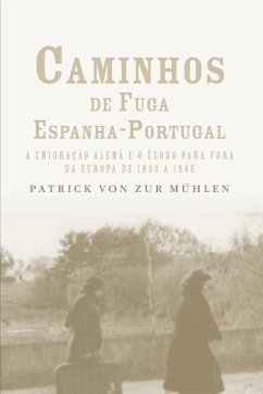 Caminhos de fuga Espanha-Portugal: a migração alemã e o êxodo para fora da Europa de 1933 a 1945 - Muhlen, Patrick von Zur