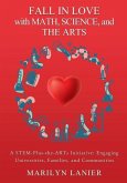 Fall in Love with Math, Science, and the Arts: A STEM-Plus-the-ARTs Initiative: Engaging Universities, Families, and Communities