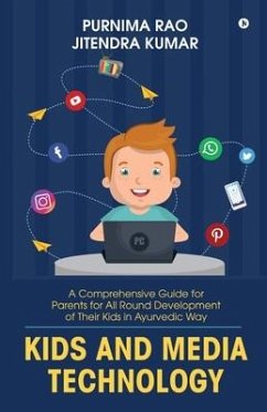 Kids and Media Technology: A comprehensive guide for parents for all round development of their kids in Ayurvedic way - Purnima Rao; Jitendra Kumar
