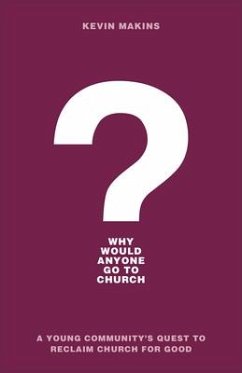 Why Would Anyone Go to Church? - Makins, Kevin