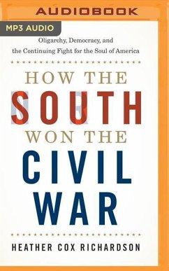 How the South Won the Civil War: Oligarchy, Democracy, and the Continuing Fight for the Soul of America - Richardson, Heather Cox