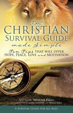 The Christian Survival Guide Made Simple: Ten Tips that will offer Hope, Peace, Love and Motivation - Hall, Sheena