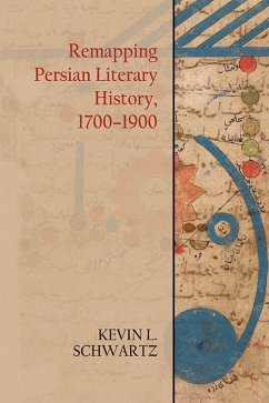 Remapping Persian Literary History, 1700-1900 - Schwartz, Kevin L