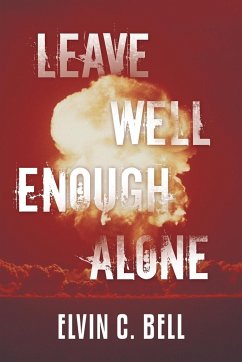 Leave Well Enough Alone - Bell, Elvin C.