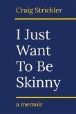 I Just Want to Be Skinny: A Memoir Volume 1