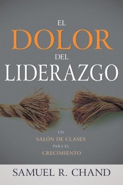 El Dolor del Liderazgo - Chand, Samuel R