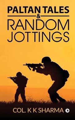 Paltan Tales & Random Jottings - Col K. K. Sharma