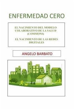 Enfermedad Cero: El nacimiento del modelo colaborativo de la salud (Commons). El nacimiento de las redes digitales - Barbato, Angelo