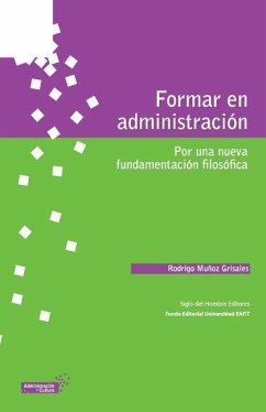 Formar en administración: Por una nueva fundamentación filosófica - Munoz Grisales, Rodrigo