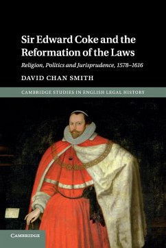 Sir Edward Coke and the Reformation of the Laws - Smith, David Chan