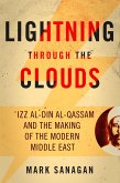 Lightning Through the Clouds: ?Izz Al-Din Al-Qassam and the Making of the Modern Middle East