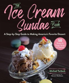 The Ice Cream Sundae Book: A Step-By-Step Guide to Making America's Favorite Dessert - Turback, Michael