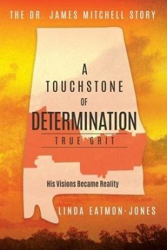 A Touchstone of Determination - True Grit: The Dr. James Mitchell Story - Eatmon-Jones, Linda