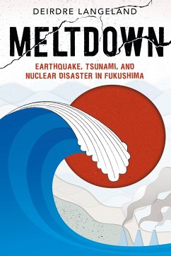Meltdown: Earthquake, Tsunami, and Nuclear Disaster in Fukushima - Langeland, Deirdre
