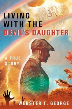 Living with the Devil's Daughter: A True Story - George, Webster T.