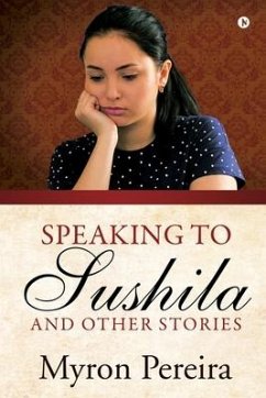 Speaking to Sushila and Other Stories - Myron Pereira