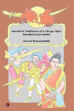 Narrative Traditions of a Telugu Epic: Palnativirula Katha - Aruna Bommareddi