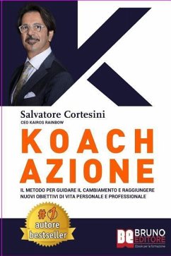 Koach Azione: Come Migliorare La Qualità Della Vita e Ottenere Tutto Ciò Che Desideri - Cortesini, Salvatore