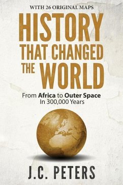 History That Changed the World: From Africa to Outer Space in 300,000 Years - Peters, J. C.