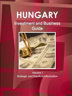 Hungary Investment and Business Guide Volume 1 Strategic and Practical Information - Ibp, Inc.