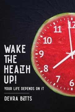 Wake the Health Up!: ...your life depends on it! - Betts, Devra