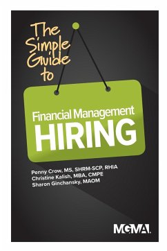 The Simple Guide to Financial Management Hiring - Crow, Penny M.; Kalish, Christine; Ginchansky, Sharon Z.