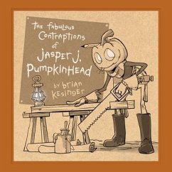 The Fabulous Contraptions of Jasper J. Pumpkinhead - Kesinger, Brian