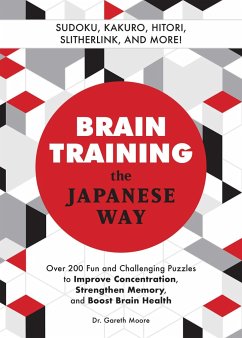 Brain Training the Japanese Way: Over 200 Fun and Challenging Puzzles to Improve Concentration, Strengthen Memory, and Boost Brain Health - Moore, Gareth